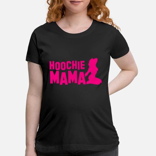 HOOCHIE MAMA sexy lady' Maternity T 